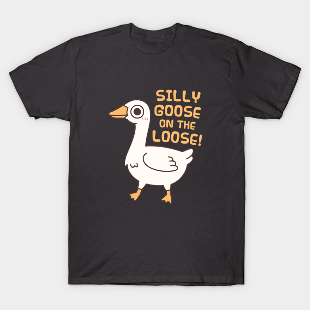 Cute Silly Goose On The Loose Funny Saying Silly Goose TShirt TeePublic
